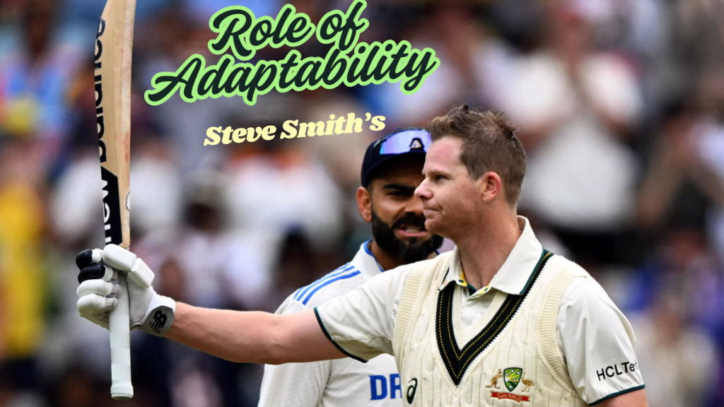 Role of Adaptability in Steve Smith’s